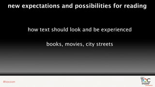 new expectations and possibilities for reading



      how text should look and be experienced

            books, movies, city streets
 
