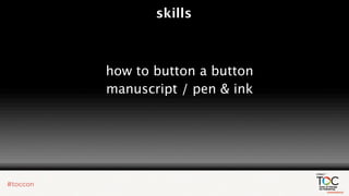 skills



how to button a button
manuscript / pen & ink
 
