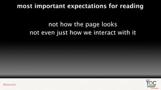 most important expectations for reading


         not how the page looks
   not even just how we interact with it
 