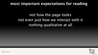 most important expectations for reading


         not how the page looks
   not even just how we interact with it
         nothing qualitative at all
 