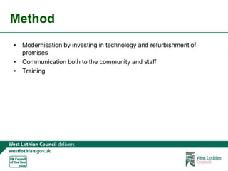 MethodModernisation by investing in technology and refurbishment of premises Communication both to the community and staffTraining