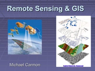 Remote Sensing & GIS




Michael Carmon
 