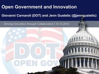 [object Object],Open Government and Innovation Giovanni Carnaroli (DOT) and Jenn Gustetic (@jenngustetic) 