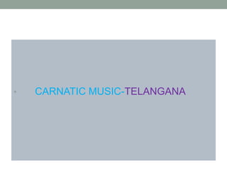 • CARNATIC MUSIC-TELANGANA
 