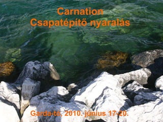 Carnation Csapatépítő nyaralás Garda-tó, 2010. június 17-20. 