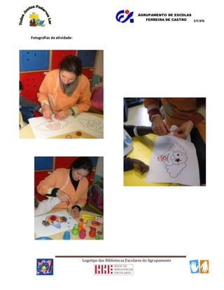 AGRUPAMENTO DE ESCOLAS
FERREIRA DE CASTRO
Logotipo das Bibliotecas Escolares do Agrupamento
Fotografias da atividade:
 