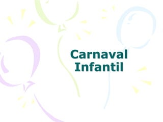 Carnaval
 Infantil
 