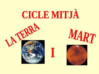 CICLE MITJÀ LA TERRA MART I 