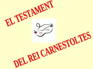 EL TESTAMENT DEL REI CARNESTOLTES 