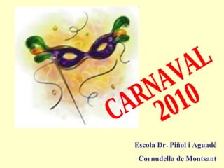 2010 CARNAVAL Escola Dr. Piñol i Aguadé Cornudella de Montsant 