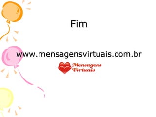 Fim www.mensagensvirtuais.com.br 