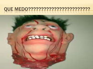 QUE MEDO????????????????????????