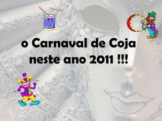 o Carnaval de Coja neste ano 2011 !!!