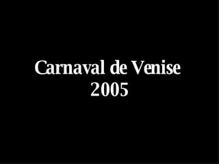 Carnaval de Venise  2005 