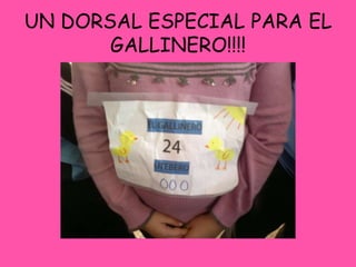UN DORSAL ESPECIAL PARA EL
GALLINERO!!!!