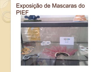 Exposição de Mascaras do
PIEF
 