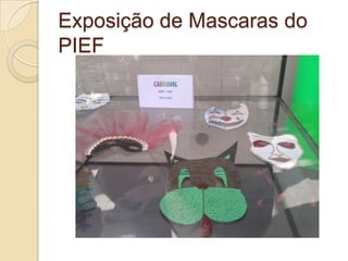 Exposição de Mascaras do
PIEF
 