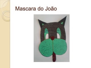 Mascara do João
 