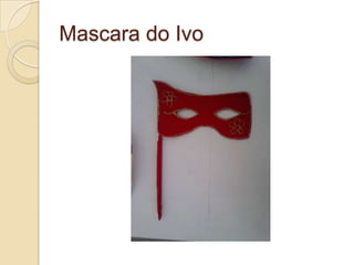 Mascara do Ivo
 