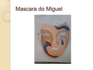 Mascara do Miguel
 