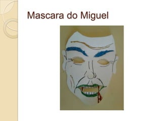 Mascara do Miguel
 