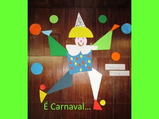 É Carnaval…
 