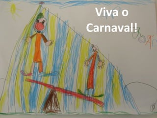 Viva o
Carnaval!
 