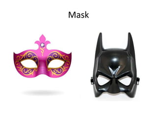 Mask
 