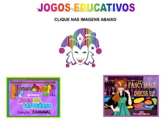 CLIQUE NAS IMAGENS ABAIXO 
