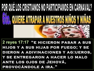 2 reyes 17:17 “e hicieron pasar a sus
hijos y a sus hijas por fuego; y se
dieron a adivinaciones y ag:ueros,
y se entregaron a hacer lo malo
ante los ojos de Jehová,
provocándole a ira.”
 