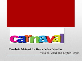 Yessica Viridiana López Pérez
Tanabata Matsuri: La fiesta de las Estrellas.
 