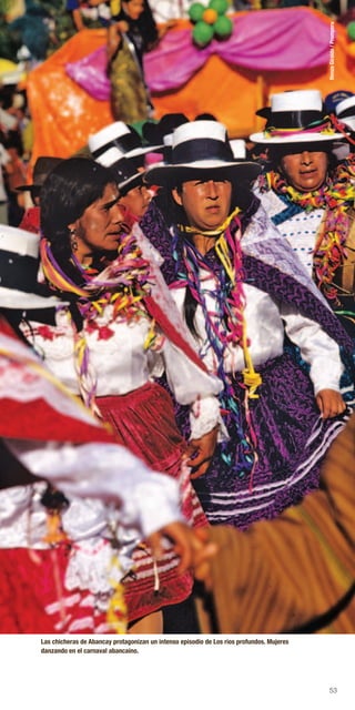 53
Las chicheras de Abancay protagonizan un intenso episodio de Los ríos profundos. Mujeres
danzando en el carnaval abancaíno.
RenzoGiraldo/Promperu
 