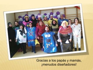 Gracias a los papás y mamás,
¡menudos diseñadores!