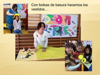 Con bolsas de basura hacemos los
vestidos…