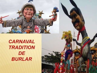 CARNAVAL
TRADITION
DE
BURLAR
 