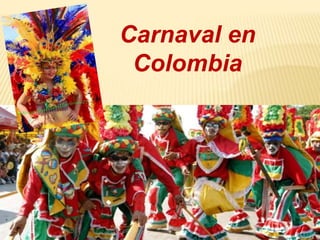Carnaval en
Colombia
 
