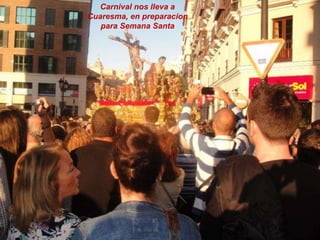 Carnival nos lleva a
Cuaresma, en preparacion
para Semana Santa
 