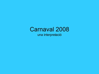 Carnaval 2008 una interpretació 