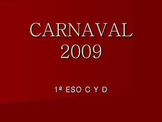 CARNAVAL 2009 1º ESO C Y D 