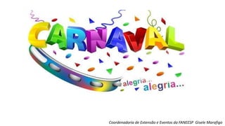 Coordenadoria de Extensão e Eventos da FANEESP Gisele Marafigo
 