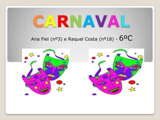 CARNAVAL
Ana Fiel (nº3) e Raquel Costa (nº18) -   6ºC
 