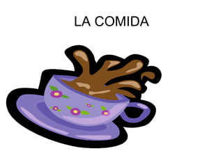 LA COMIDA
 