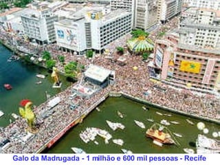 Galo da Madrugada - 1 milhão e 600 mil pessoas - Recife 