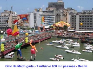Galo da Madrugada - 1 milhão e 600 mil pessoas - Recife 