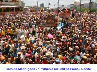 Galo da Madrugada - 1 milhão e 600 mil pessoas - Recife 