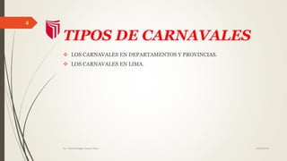 TIPOS DE CARNAVALES
LOS CARNAVALES EN DEPARTAMENTOS Y
PROVINCIAS.
LOS CARNAVALES EN LIMA.
14/02/2016Est. Thania Bridget Chavez Picon
4
 