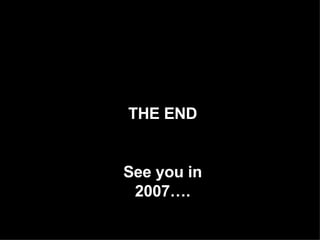 THE END See you in 200 7 ….
