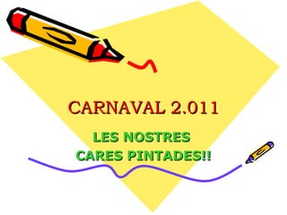 CARNAVAL 2.011 LES NOSTRES  CARES PINTADES!! 