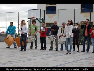 Alguns elementos da trupe  “ Os Cariocas”, que animaram, e de que maneira, o desfile 