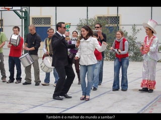 Também é o melhor do mundo a sambar? 